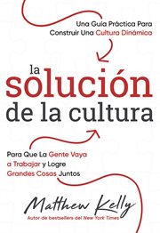 La solución de la cultura. Una guía práctica para construir una Cultura Dinámica cover image