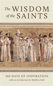 The Wisdom of the Saints : 365 Days of Inspiration cover image