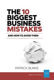 The 10 biggest business mistakes. And How To Avoid Them cover image