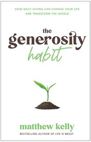 The generosity habit : how daily giving can change your life and transform the world cover image