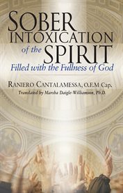 Sober intoxication of the spirit : A Young Catholic's Search for Meaning cover image