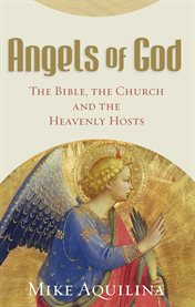 Angels of God : the Bible, the church, and the heavenly hosts cover image