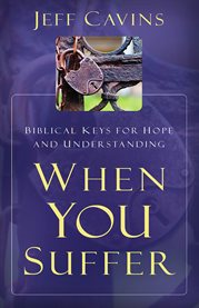 When you suffer : biblical keys for hope and understanding cover image