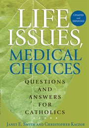 Life issues, medical choices : questions and answers for Catholics cover image