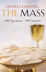 Understanding the Mass : 100 questions, 100 answers cover image