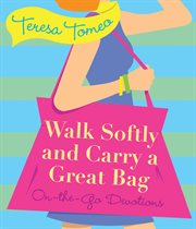 Walk softly and carry a great bag : on-the-go devotions cover image