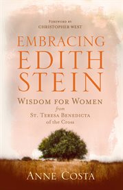 Embracing Edith Stein : wisdom for women from St. Teresa Benedicta of the Cross cover image
