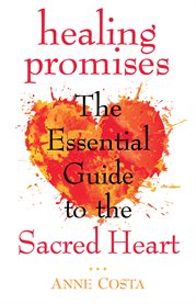 Healing promises : the essential guide to the sacred heart cover image