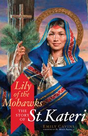Lily of the Mohawks : the story of St. Kateri cover image