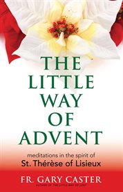 The little way of Advent : meditations in the spirit of St. Thérèse of Lisieux cover image
