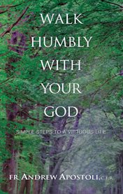 Walk humbly with your god : Simple Steps to a Virtuous Life cover image