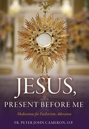 Jesus Present Before Me : Meditations for Eucharistic Adoration cover image