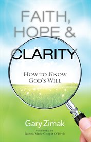 Faith, hope, and clarity : how to know God's will cover image