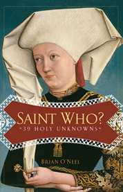 Saint who? : 39 holy unknowns cover image