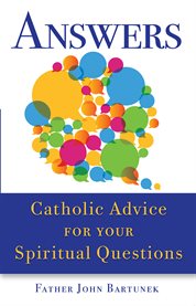 Answers : Catholic advice for your spiritual questions cover image