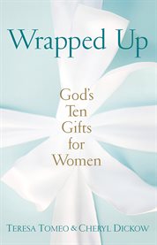 Wrapped up : God's ten gifts for women cover image