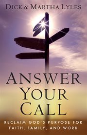 Answer your call : reclaim God's purpose for faith, family, and work cover image
