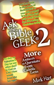 More answers to questions from catholic teens : Ask the Bible Geek® cover image
