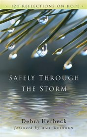 Safely through the storm : 120 reflections on hope cover image
