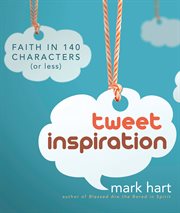 Tweet inspiration : faith in 140 characters (or less) cover image