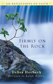 Firmly on the rock : 120 reflections on faith cover image