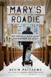 Mary's Roadie : My Travels with Mary the Mother of Jesus cover image