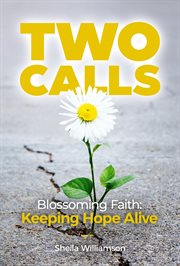 Two Calls : Blossoming Faith: Keeping Hope Alive cover image