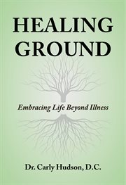 Healing Ground : Journey Through Chronic Illness cover image