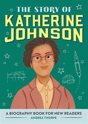 The Story of Katherine Johnson : A Biography Book for New Readers. Story Of: A Biography Series for New Readers cover image