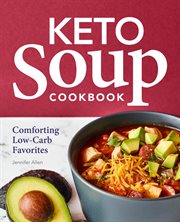 Keto Soup Cookbook : Comforting Low-Carb Favorites cover image