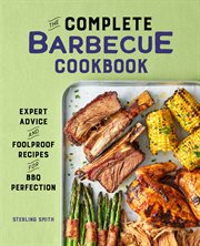 The Complete Barbecue Cookbook : Expert Advice and Foolproof Recipes for BBQ Perfection cover image