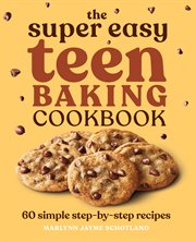The Super Easy Teen Baking Cookbook : 60 Simple Step-by-Step Recipes. Super Easy Teen Cookbooks cover image