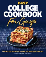 Easy College Cookbook for Guys : Effortless Recipes to Learn the Basics of Cooking cover image