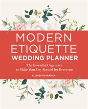 Modern Etiquette Wedding Planner : The Essential Organizer to Make Your Day Special for Everyone cover image