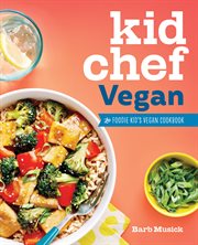 Kid Chef Vegan : The Foodie Kid's Vegan Cookbook. Kid Chef cover image
