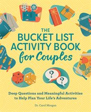 The Bucket List Activity Book for Couples : Deep Questions and Meaningful Activities to Help Plan Your Life's Adventures cover image