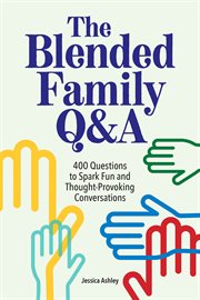 The Blended Family Q&A : 400 Questions to Spark Fun and Thought-Provoking Conversations cover image