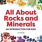 All About Rocks and Minerals : An Introduction for Kids cover image