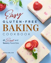 Easy Gluten : Free Baking Cookbook. 65 Sweet and Savory Favorites cover image