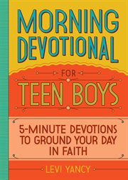 Morning Devotional for Teen Boys : 5-Minute Devotions to Ground Your Day in Faith cover image