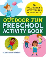 Outdoor Fun Preschool Activity Book : 80 Skill-Building Activities for Outside Play cover image