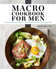 Macro Cookbook for Men : 7-Day Meal Plans, Recipes, and Workouts for Fat Loss and Muscle Gain cover image