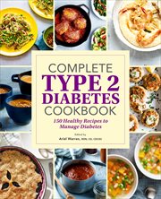 Complete Type 2 Diabetes Cookbook : 150 Healthy Recipes to Manage Diabetes cover image