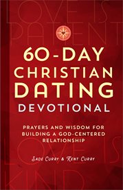 60-day Christian dating devotional : prayers and wisdom for building a God-centered relationship cover image