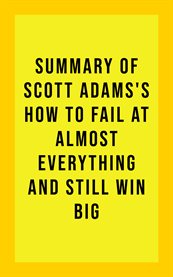 Summary of scott adams's how to fail at almost everything and still win big cover image