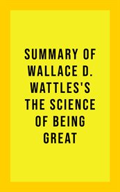 Summary of Wallace D. Wattles's the Science of Being Great cover image
