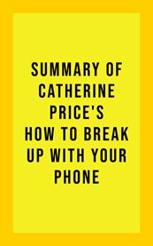 Summary of catherine price's how to break up with your phone cover image
