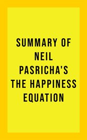 Summary of neil pasricha's the happiness equation cover image
