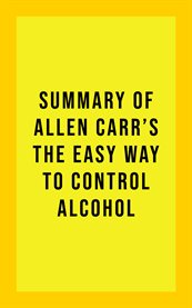 Summary of allen carr's the easy way to control alcohol cover image