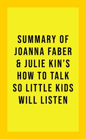 Summary of joanna faber and julie king's how to talk so little kids will listen cover image